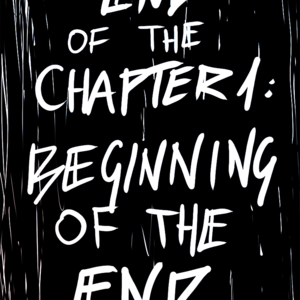-END OF 1st CHAPTER- BEGINNING OF THE END