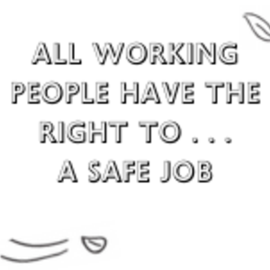 All Working People have the Right to... a Safe Job