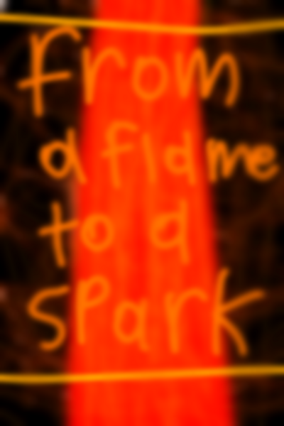 From a Flame to a Spark