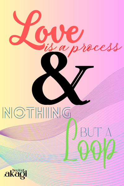 Love is a process and nothing but a loop