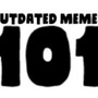 OutDated Memes 101