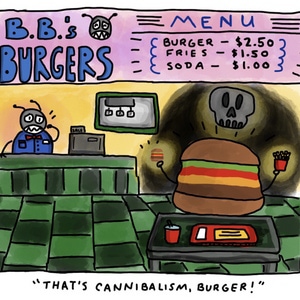 &quot;That's Cannibalism, Burger!&quot;