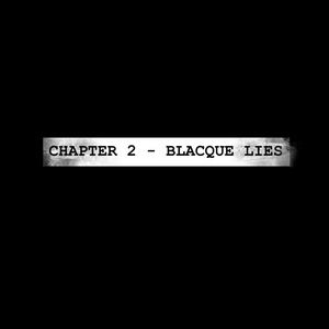 CHAPTER 2 - BLACQUE LIES