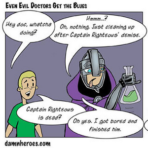 Even Evil Doctors get the Blues