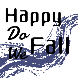 Happy Do We Fall