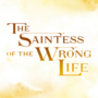 Saintess of the Wrong Life