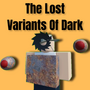 The Lost Variants Of Dark