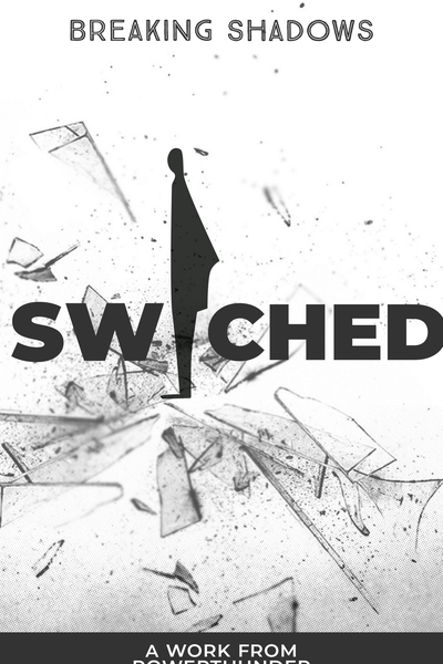 SWITCHED: BREAKING SHADOWS 