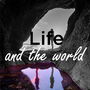 Life and the World