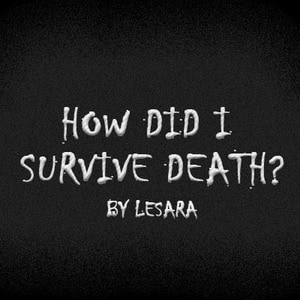How did I survive death?