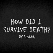 How did I survive death?