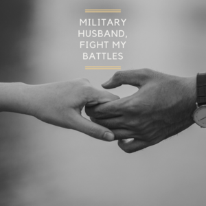 Military Husband, Fight My Battles