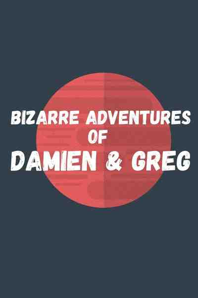 Bizarre Adventures of Damien & Greg