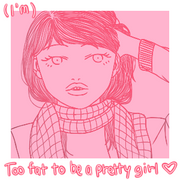 (I'm) Too fat to be a pretty girl &hearts;