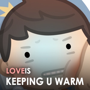 Love is... Keeping you warm!