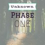 Unknown: Phase One