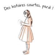 Des histoires courtes, pardi ! 