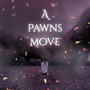 A Pawns Move (ACG2)
