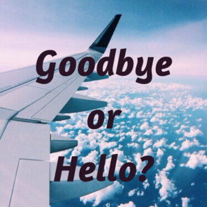 Goodbye or Hello?