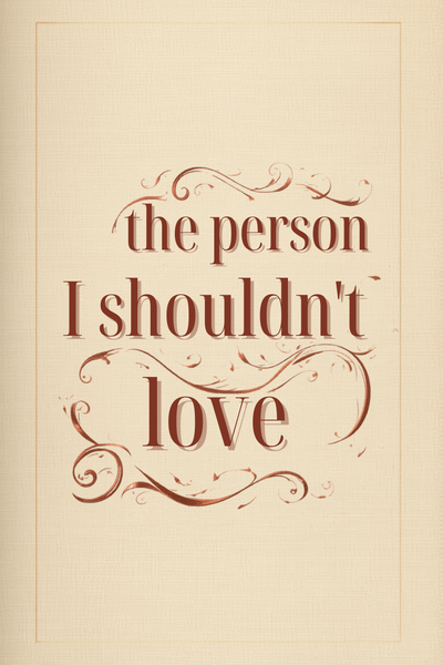 The Girl I Shouldn't Love