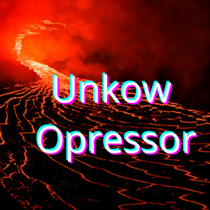 Unkow Opressor part 2