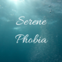Serene Phobia