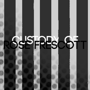 Chapter 5 : Custody of Rose Frescott