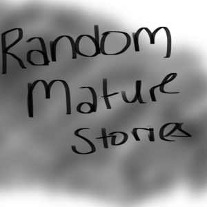 Random Mature Stories Pt. 2