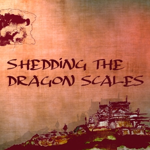 Shedding The Dragon Scales