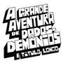 A Grande Aventura de Dados, Dem&ocirc;nios e Titulo Longo