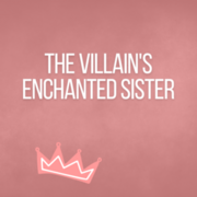 The Villain's Enchanted Sister