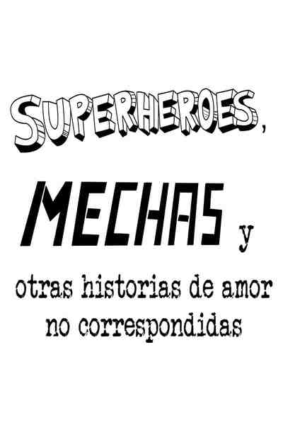 Superhéroes, Mechas y otras historias de amor no correspondidas