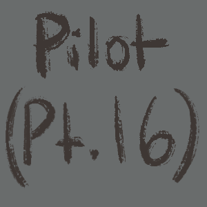 Pilot (Pt.16)