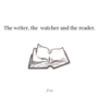The writer, the watcher and the reader