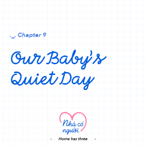 Chapter 9: Our Baby&rsquo;s Quiet Day