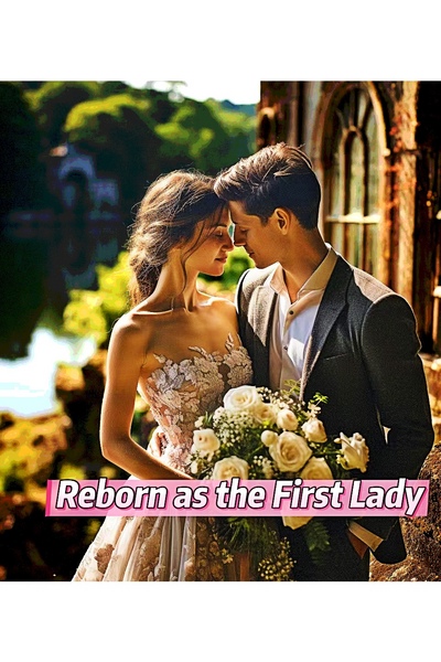 Reborn as the First Lady