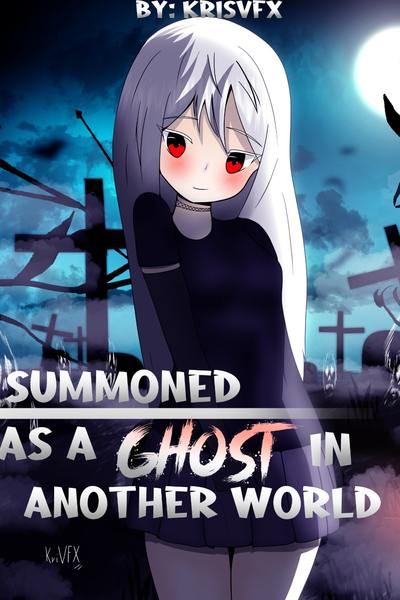 Summoned as a Ghost in another world