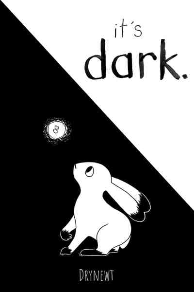 it's dark