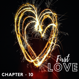 FIRST LOVE - CHAPTER 10