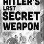 Hitler’s Last Secret Weapon 