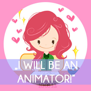 I WILL BE AN ANIMATOR!