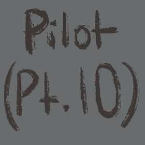 Pilot (Pt.10)