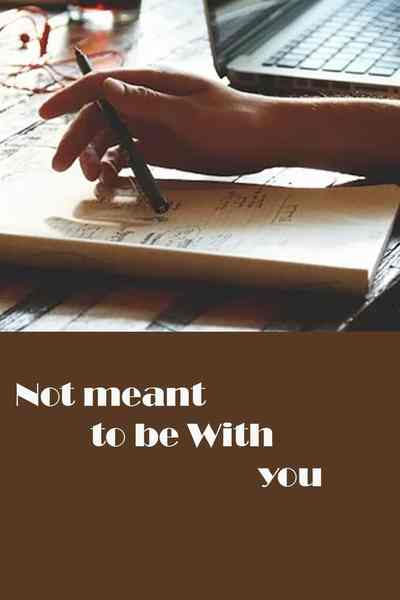 Not Meant to be with you