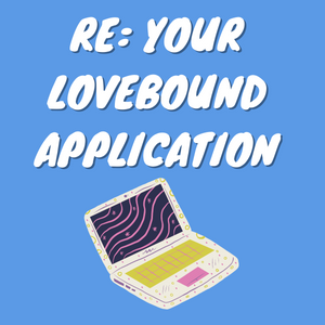 RE: Your Lovebound Application