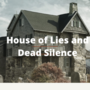 House of Lies and Dead Silence