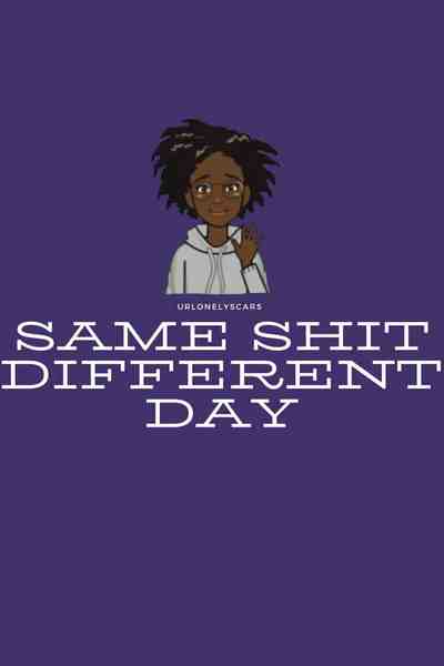 Same shit different day