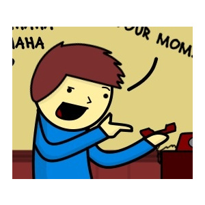 Your mom!!!