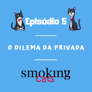Smoking Cats - Epis&oacute;dio 05: O Dilema da Privada.