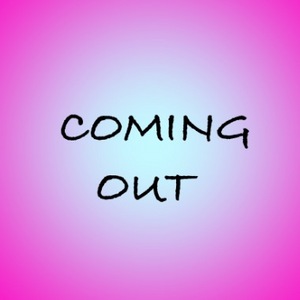 Coming Out (Part 1)