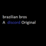 Brazilian bros a discord original